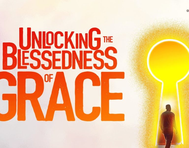 UNLOCKING THE BLESSEDNESS OF GRACE || 18 MAY 2025